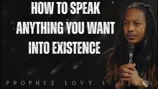 how to speak anything you want into existence- Prophet Lovy Elias