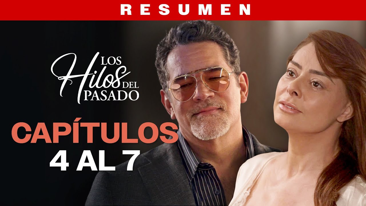 Los Hilos del Pasado - Resumen | Capítulos 4 - 7