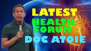 Latest Health Forum with Doc Atoie
