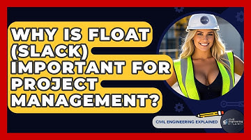 Why Is Float (slack) Important For Project Management? - Civil Engineering Explained
