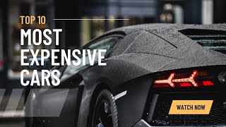 Mind-Blowing Motor Magnificence: Unveiling the Top 10 Most Expensive Cars in the World!