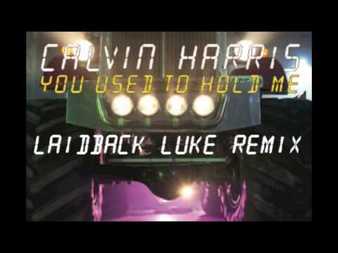 Calvin Harris - You Used To Hold Me LAIDBACK LUKE REMIX Calvin Harris - You Used To Hold Me LAIDBACK LUKE REMIX