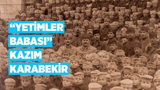 "Yetimler Babası" Kazım Karabekir