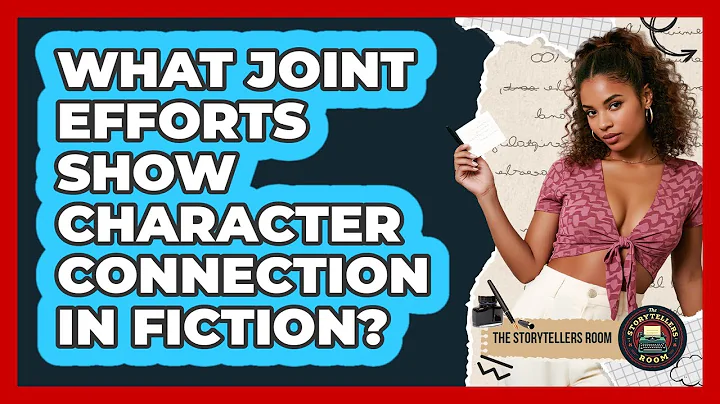 What Joint Efforts Show Character Connection in Fiction?