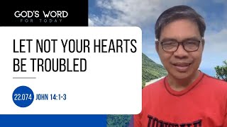 22.074 | Let Not Your Hearts Be Troubled | John 14:1-3 | God's Word for Today with Pastor Sinon