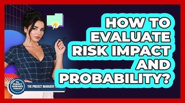 How to Evaluate Risk Impact and Probability?