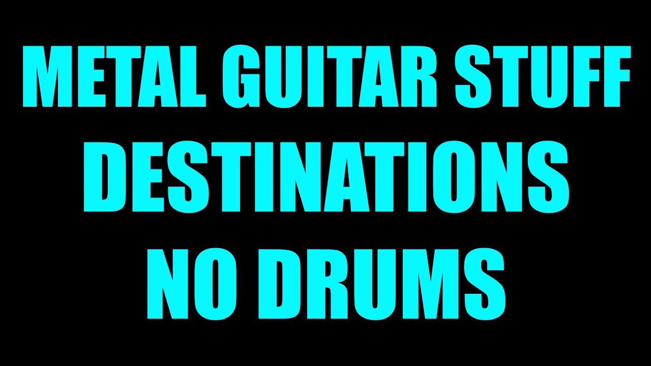 Watch Metal Guitar Stuff - Destinations // No Drums on YouTube Watch Metal Guitar Stuff - Destinations // No Drums on YouTube