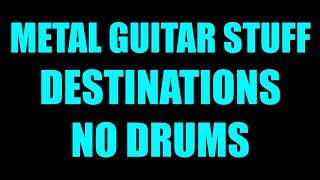 Metal Guitar Stuff - Destinations // No Drums chords