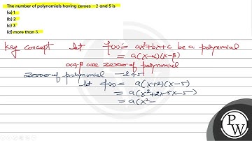 The number of polynomials having zeroes \( -2 \) and 5 is (a) 1 (b) 2 (c) 3 (d) more than \( 3 . \)