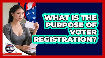 What Is The Purpose Of Voter Registration?