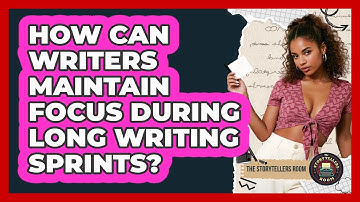How Can Writers Maintain Focus During Long Writing Sprints? - The Storytellers Room