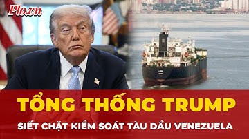 Tổng thống Trump siết chặt kiểm soát tàu dầu Venezuela | Tin Quốc tế