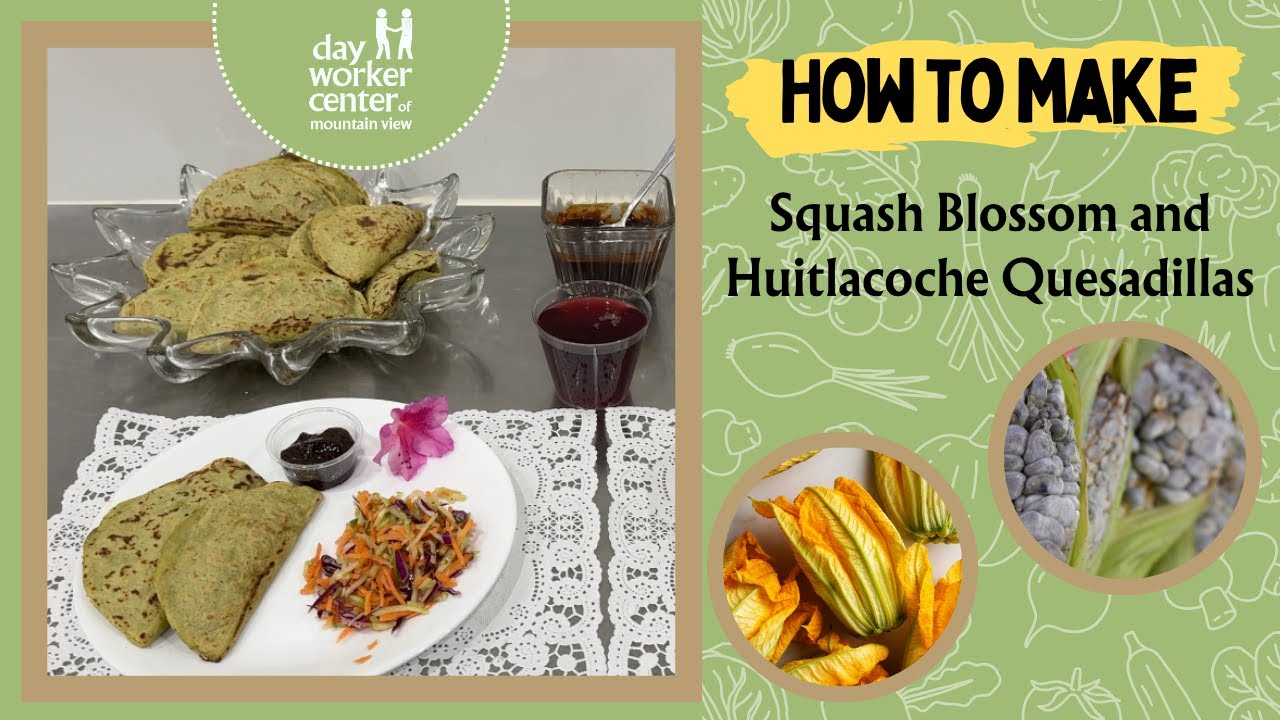 Learn How to Make Squash Blossom and Huitlacoche Quesadillas