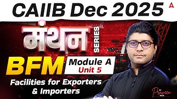 CAIIB Dec 2025 | CAIIB BFM Module A | Unit 5 Facilities for Exporters and Importers | Praveen Rana