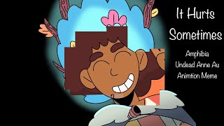 It Hurts Sometimes // Amphibia Undead Anne Au Animation Meme