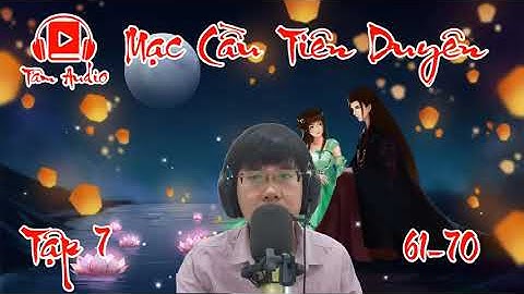 Mạc Cầu Tiên Duyên Audio Tập 7 Chương 61 70 Tiên Hiệp Hay Nhất