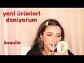 yeni ürünleri deniyorum | beaulis  ❤