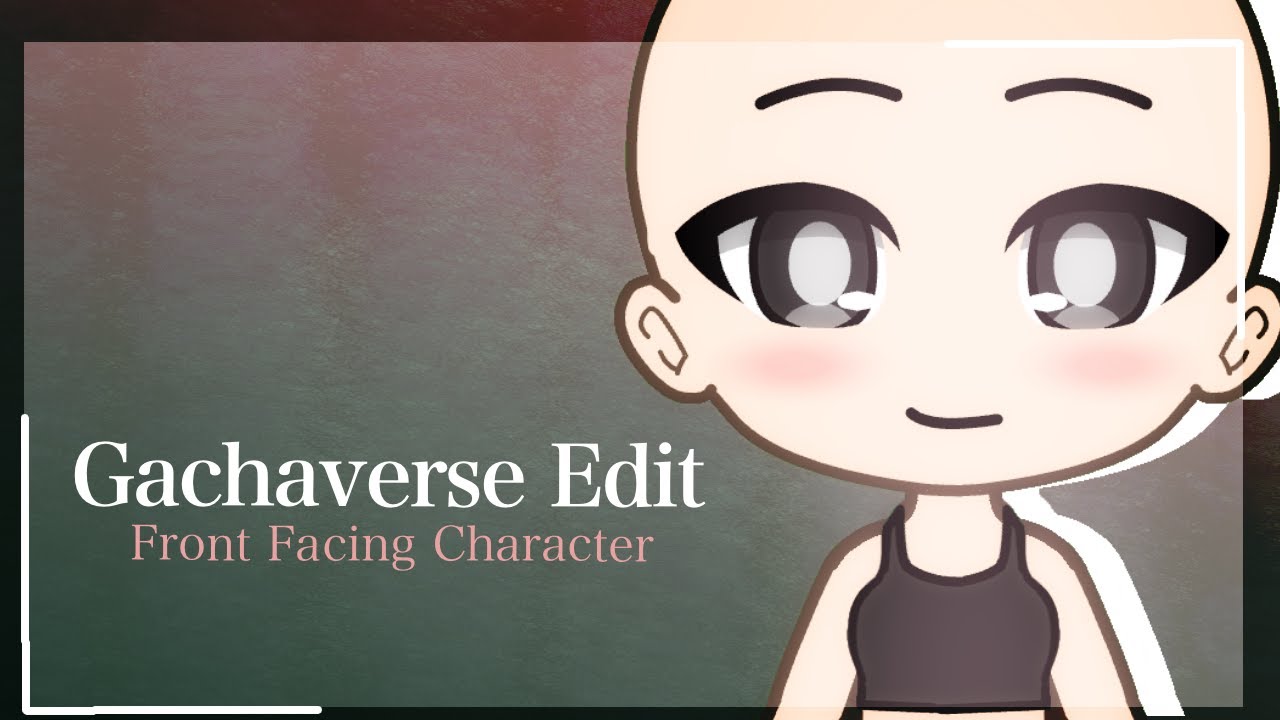 Front Facing Character Gachaverse Speededit Youtube Anime Tutorial Character Front Face Gacha Base