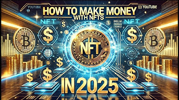 How to Make Money with NFTs in 2025