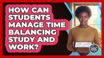 How Can Students Manage Time Balancing Study And Work? - Student Score Builder