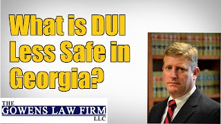 What Is Dui Less Safe In Georgia? Dui Attorney Atlanta Ga The Gowens Law Firm