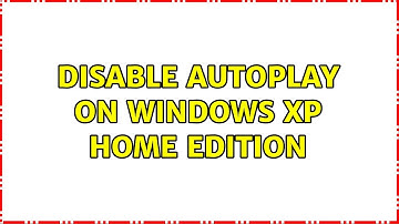 Disable Autoplay on Windows XP Home Edition (2 Solutions!!)