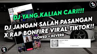 DJ JANGAN SALAH PASANGAN X BONFIRE SOUND DRF411 VIRAL FYP TIKTOK YANG KALIAN CARI (SLOWED + REVERB)