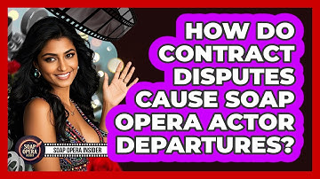 How Do Contract Disputes Cause Soap Opera Actor Departures?