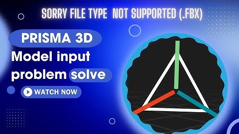 Prisma 3D model input problem : sorry file type not supported (.fbx) / model input problem solve