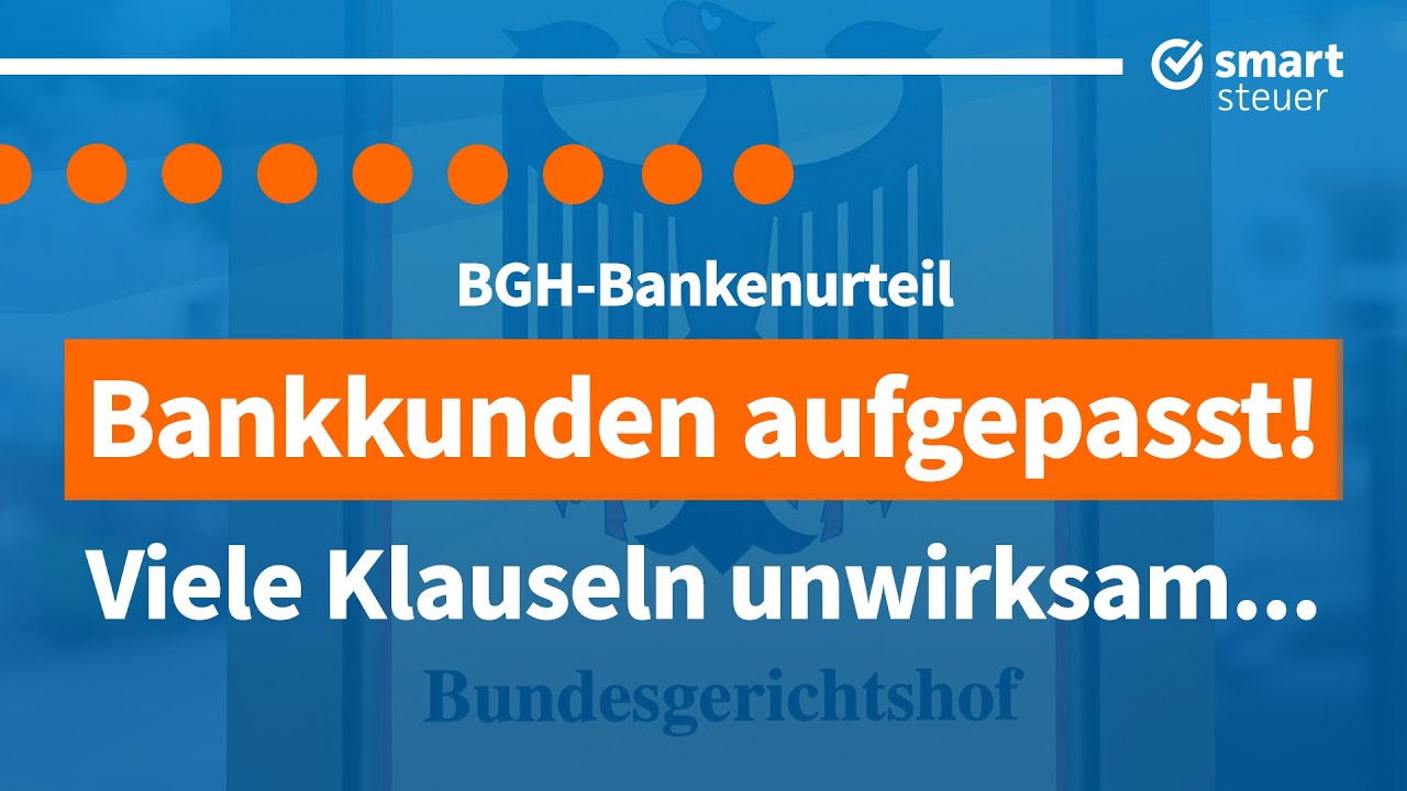 Update New Geld zurück!?! Viele Bank-Klauseln UNWIRKSAM (neues BGH-Urteil 2021)