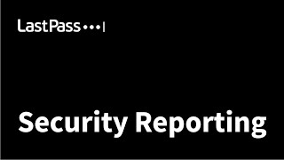 LastPass | Security Reporting