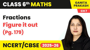 Fractions - Figure it out (Pg. 179) | Class 6 Maths Chapter 7 | CBSE 2025-26