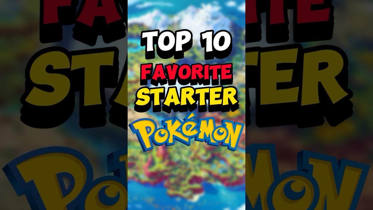 Top 10 FAVORITE Starter Pokémon 