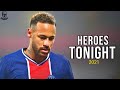 Neymar Jr • Heroes Tonight 2021 | Skills &amp; Goals | HD