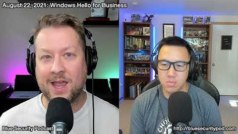 Blue Security Podcast - 2021-08-22 - Windows Hello for Business