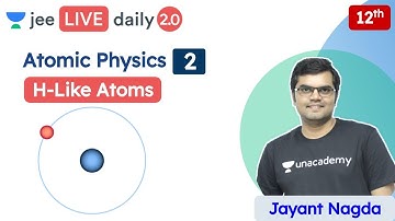 JEE: Atomic Physics L2 | H-Like Atoms | Class 12 | Unacademy JEE | Physics | Jayant Nagda