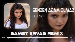 Selcan - Senden Adam Olmaz (Samet Ervas Remix) Neleri Yazdım Kalbime Bin Özürle Unutulmaz