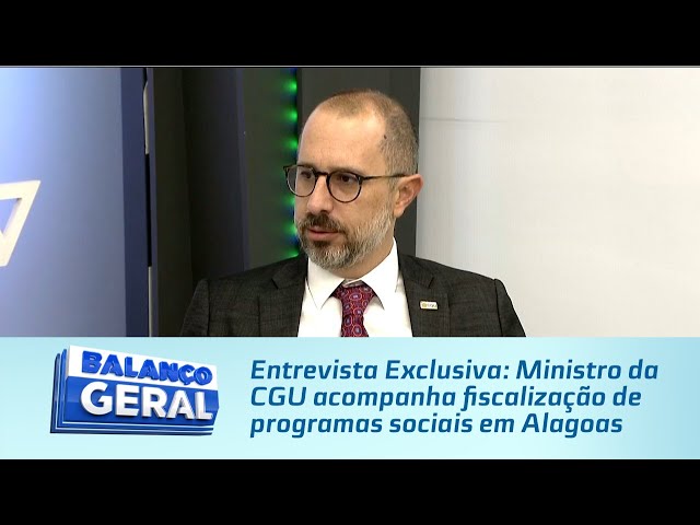 Entrevista Exclusiva: Ministro da CGU acompanha fiscalização de programas sociais em Alagoas