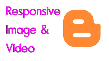 How to Make your Blogger Image and Video Responsive