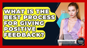 What Is The Best Process For Giving Positive Feedback? - Modern Manager Toolbox