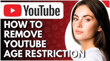 How To Remove Age Restriction On YouTube - Full Guide