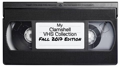 My Clamshell VHS Collection (Fall 2017 Edition)