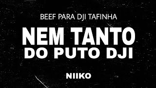 Niiko - Nem Tanto Do Puto Dji (Beef Para Dji Tafinha) Audio Oficial