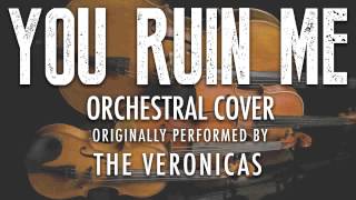 "YOU RUIN ME" BY THE VERONICAS (ORCHESTRAL COVER TRIBUTE) - SYMPHONIC POP