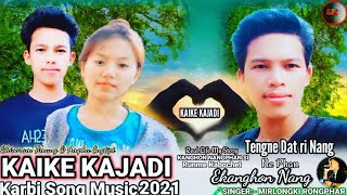 KAIKE KAJADI ❣️|| NEW OFFICAIL  KARBI SONG MUSIC FULL 🎶_2021/MIRLONGkI RONGPHAR 720p |ShivoramTimung