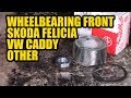 How to replace the front wheelbearings on a Skoda Felicia fun / VW caddy