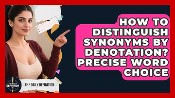 How To Distinguish Synonyms By Denotation? Precise Word Choice - The Daily Definition