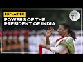 The Role and Powers of the President of India