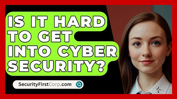 Is It Hard To Get Into Cyber Security? - SecurityFirstCorp.com
