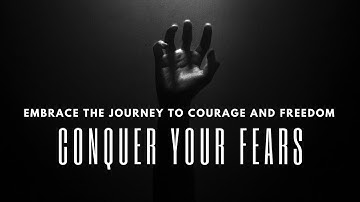 Conquer Your Fears: Embrace the Journey to Courage and Freedom | Inspirational Video